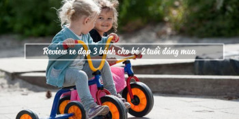 Review xe đạp 3 bánh cho bé 2 tuổi đáng mua nhất hiện nay!