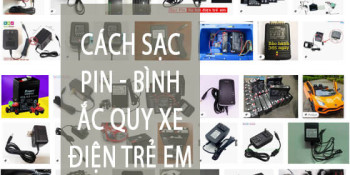 Cách sạc Ắc quy Ô tô -  Xe Máy điện trẻ em hiệu quả nhất